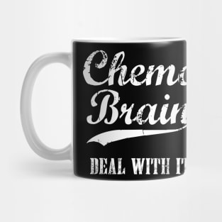 Chemo Brain, Deal With It - Funny I'm On Chemo Mug